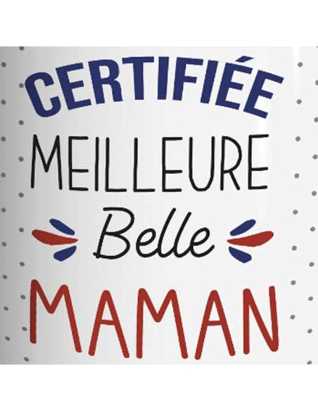 Mug "Certifiée Meilleure Belle Maman" / Dimensions : 11,5 x 8 x 9,7 cm
