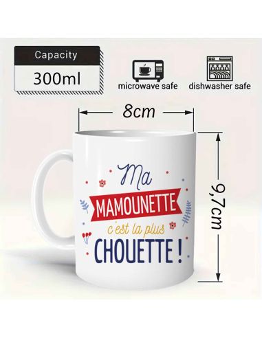 Mug "Ma Mamounette C'est la Plus Chouette" - Dimensions : 11,5 x 8 x 9,7 cm