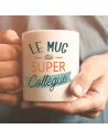 Mug "Le Mug du Super Collègue" - Dimensions : 11,5 x 8 x 9,7 cm