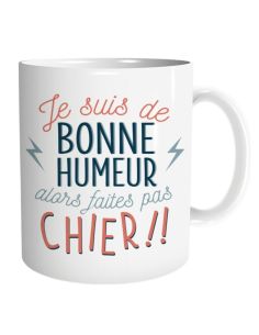 Mug "Je suis de bonne humeur alors faites pas chier !!" – Cadeau Humour & Coup de Gueule