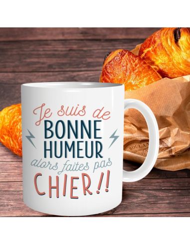 Mug "Je suis de bonne humeur alors faites pas chier !!" – Cadeau Humour & Coup de Gueule