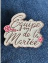 Broche EVJF "Equipe de la Mariée" - Dimensions : 4,5 x 4 cm