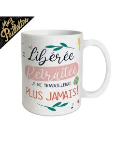 Mug à Paillettes "Libérée Retraitée Je Ne Travaillerai Plus Jamais" - Dimensions : 11,5 x 8 x 9,5 cm